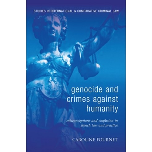 Genocide and Crimes Against Humanity: Misconceptions and Confusion in French Law and Practice Hardcover, Bloomsbury Publishing PLC