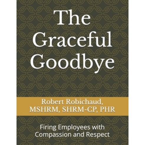 (영문도서) The Graceful Goodbye: Firing Employees with Compassion and Respect Paperback, Independently Published, English, 9798879104400