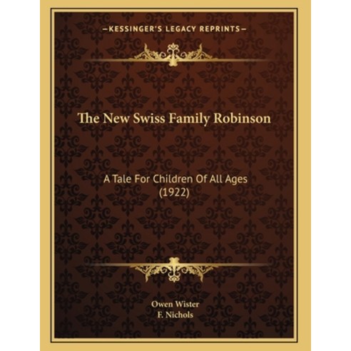 The New Swiss Family Robinson: A Tale For Children Of All Ages (1922) Paperback, Kessinger Publishing, English, 9781163877142