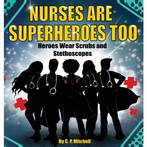 Nurses Are Superheroes Too: Heroes Wear Scrubs and Stethoscopes ...