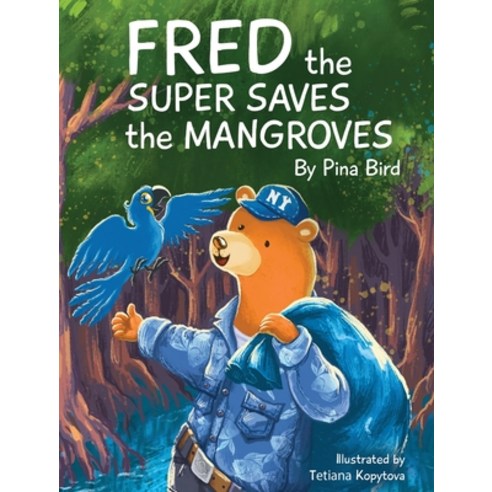 (영문도서) Fred the Super Saves the Mangroves Hardcover, Pina Bird Books LLC, English, 9781734732139