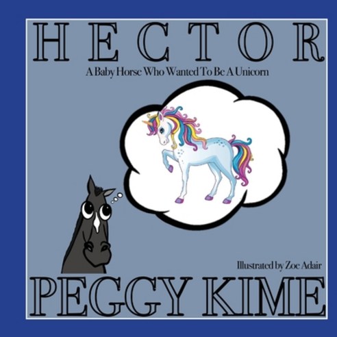 (영문도서) Hector: A Baby Horse Who Wanted to be a Unicorn Paperback, Hallard Press LLC, English, 9781951188313