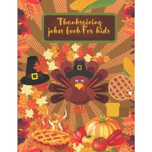 Thanksgiving Jokes Book For Kids: A Fun and Interactive Joke Book for Boys Girls The Whole Family ... Paperback, Independently Published, English, 9798550635537