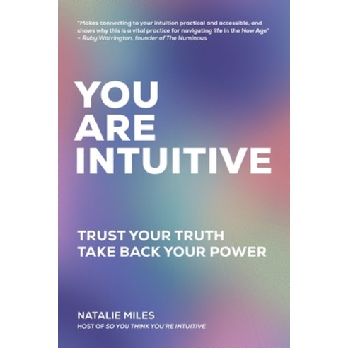 You Are Intuitive: Trust Your Truth. Take Back Your Power. Paperback, Natalie Miles- Your Truth Media Inc