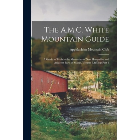 (영문도서) The A.M.C. White Mountain Guide: A Guide to Trails in the Mountains of New Hampshire and Adja... Paperback, Legare Street Press, English, 9781018330273