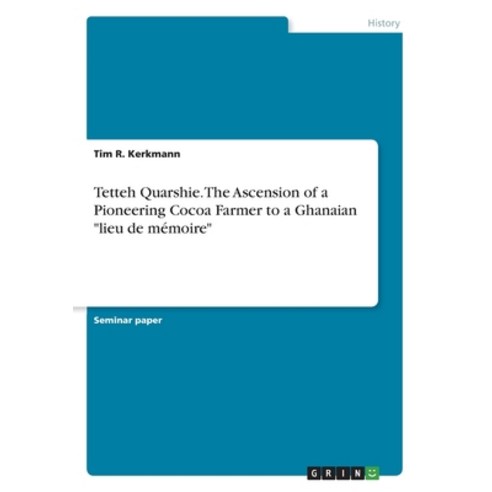 (영문도서) Tetteh Quarshie. The Ascension of a Pioneering Cocoa Farmer to a Ghanaian lieu de mémoire Paperback, Grin Verlag, English, 9783346056139