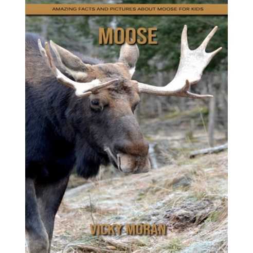Moose: Amazing Facts and Pictures about Moose for Kids Paperback, Independently Published, English, 9798739077967
