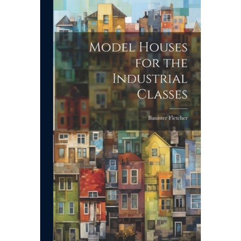 (영문도서) Model Houses for the Industrial Classes Paperback, Legare Street Press, English, 9781021750044