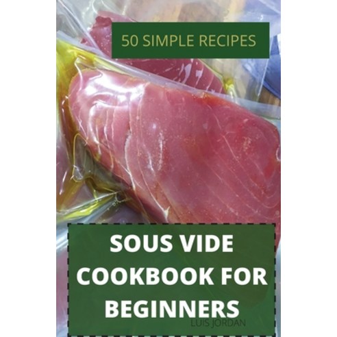 (영문도서) Sous Vide Cookbook for Beginners 50 Simple Recipes Paperback, Marta, English, 9781802884425