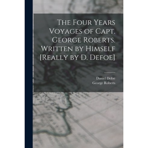 (영문도서) The Four Years Voyages of Capt. George Roberts. Written by Himself [Really by D. Defoe] Paperback, Legare Street Press, English, 9781016155298
