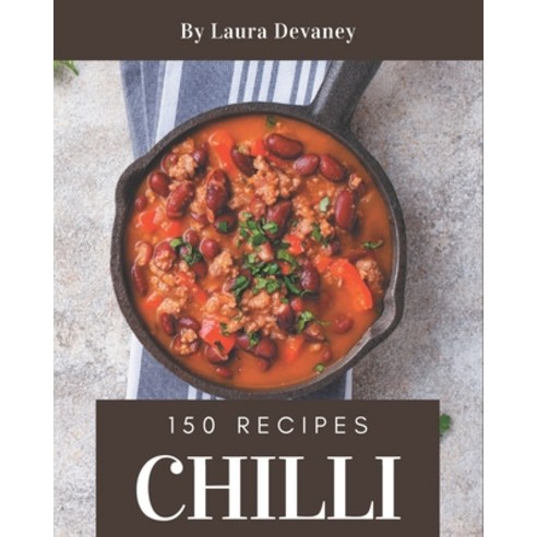 150 Chilli Recipes: Cook it Yourself with Chilli Cookbook! Paperback, Independently Published