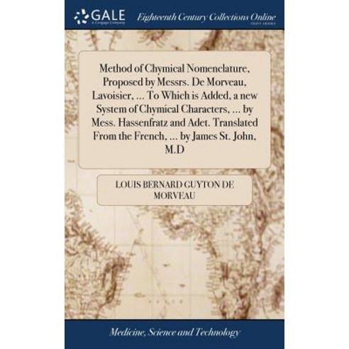 (영문도서) Method of Chymical Nomenclature Proposed by Messrs. De Morveau Lavoisier ... To Which is A... Hardcover, Gale Ecco, Print Editions, English, 9781379924258