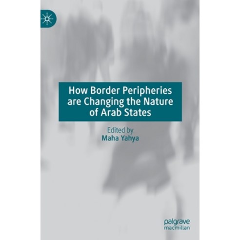 (영문도서) How Border Peripheries Are Changing the Nature of Arab States Hardcover, Palgrave MacMillan, English, 9783031091865