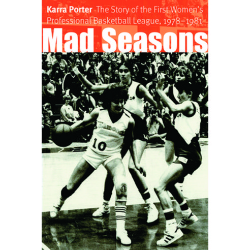 Mad Seasons: The Story of the First Women''s Professional Basketball League 1978-1981 Paperback, Bison Books