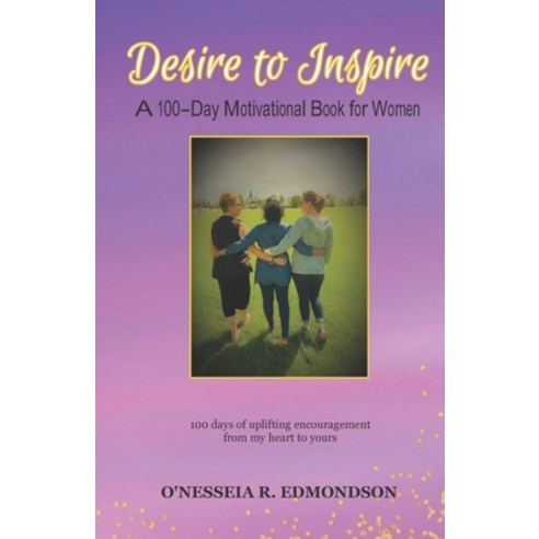 Desire to Inspire: A 100 Day Motivational Book for Women Paperback, Independently Published