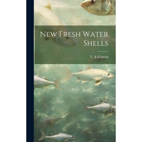 (영문도서) New Fresh Water Shells Hardcover, Legare Street Press, English, 9781020007477