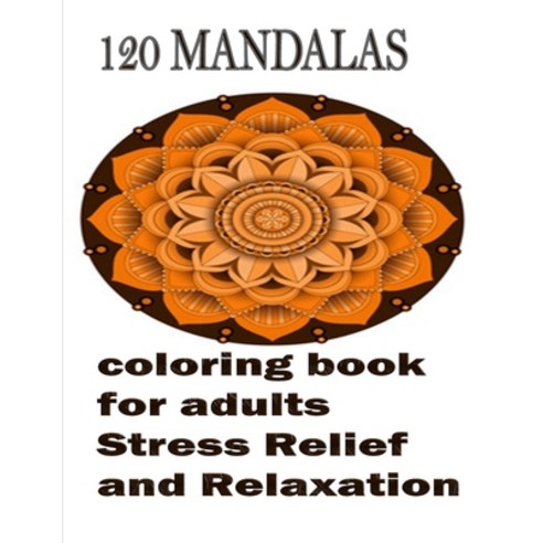 120 Mandalas coloring book for adults Stress Relief and Relaxation: An Adult Coloring Book Featuring... Paperback, Independently Published