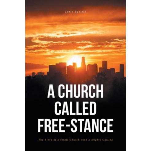A Church Called Free-Stance: The Story of a Small Church with a Mighty Calling Paperback, Covenant Books