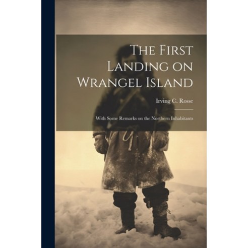 (영문도서) The First Landing on Wrangel Island: With Some Remarks on the Northern Inhabitants Paperback, Legare Street Press, English, 9781021522580