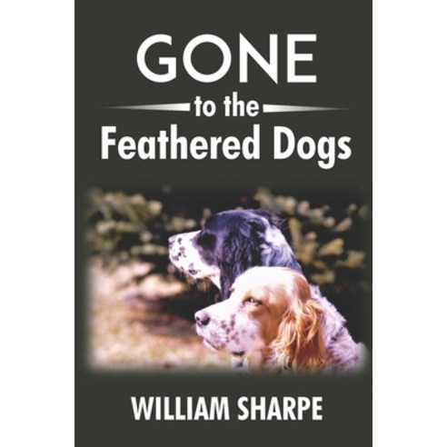 Gone to the Feathered Dogs Paperback, Independently Published