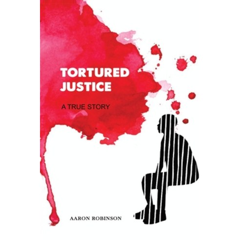 Tortured Justice: A True Story Paperback, Independently Published, English, 9798677881121