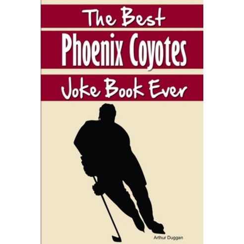 (영문도서) The Best Phoenix Coyotes Joke Book Ever Paperback, Lulu.com, English, 9781304121431