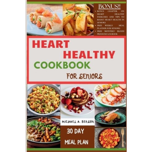 (영문도서) Heart Healthy Cookbook For Seniors: A Complete Guide to Lowering Cholesterol and Managing Blo... Paperback, Independently Published, English, 9798878488198