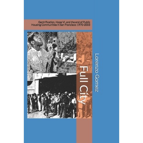 Full City: Gentrification Hope VI and the End of Public Housing Communities in San Francisco: 1970... Paperback, Independently Published