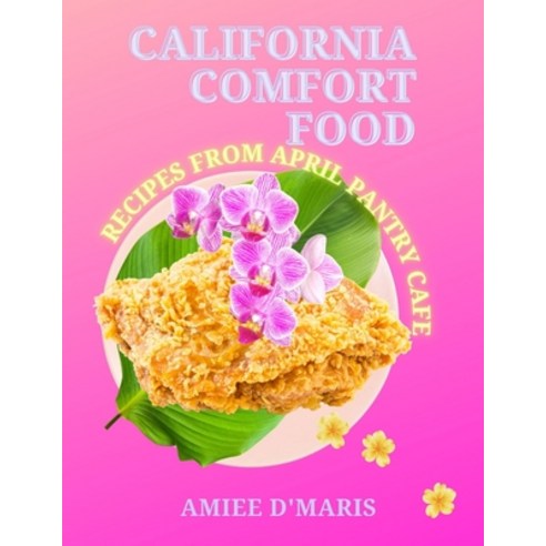 (영문도서) California Comfort Food: Recipes from April Pantry Cafe Paperback, Independently Published, English, 9798394829635