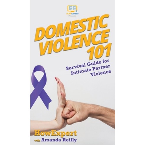 Domestic Violence 101: Survival Guide for Intimate Partner Violence Hardcover, Howexpert, English, 9781647580506