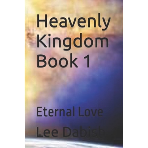(영문도서) Heavenly Kingdom Book 1: Eternal Love Paperback, Independently Published, English, 9781704486376