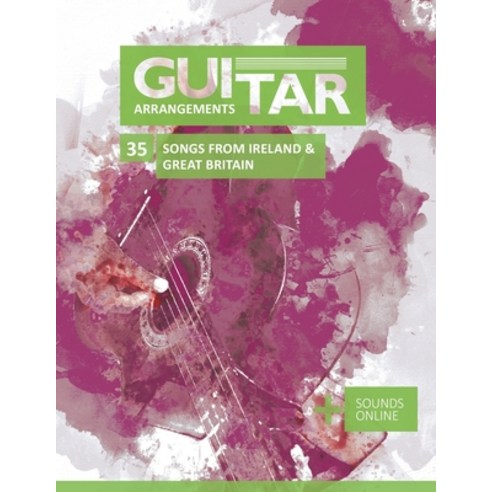 (영문도서) Guitar Arrangements - 35 Songs from Ireland & Great Britain: + Sounds online Paperback, Independently Published, English, 9798414241409