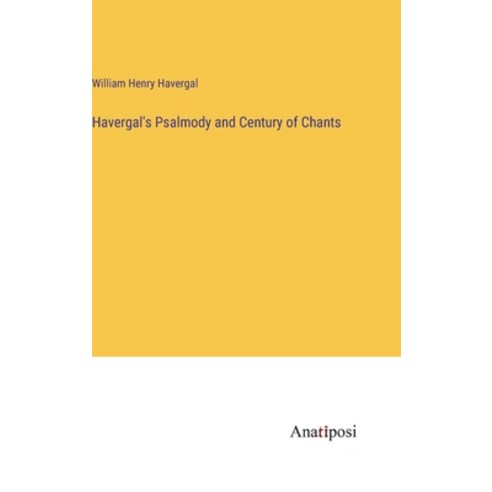 (영문도서) Havergal''s Psalmody and Century of Chants Hardcover, Anatiposi Verlag, English, 9783382116897