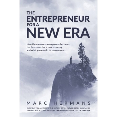The Entrepreneur for a New Era: How the Awareness-entrepreneur becomes the forerunner for a new econ... Paperback, Independently Published