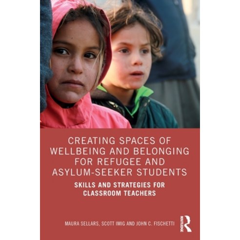 (영문도서) Creating Spaces of Wellbeing and Belonging for Refugee and Asylum-Seeker Students: Skills and... Paperback, Routledge, English, 9781032076089