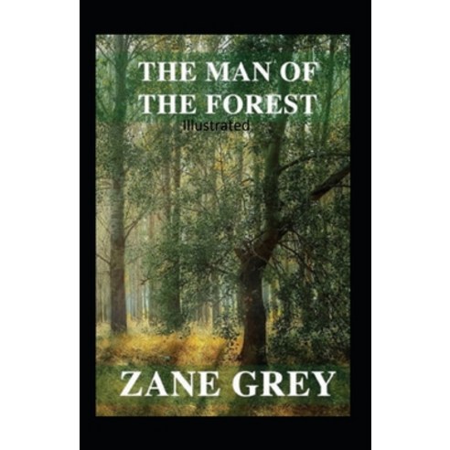 The Man of the Forest Illustrated Paperback, Independently Published, English, 9798740151977