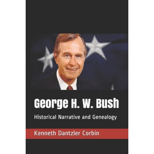George H. W. Bush: Historical Narrative and Genealogy Paperback, Independently Published, English, 9798737461805
