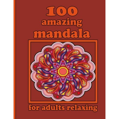 100 amazing mandala for adults relaxing: Mandala Coloring Book with Great Variety of Mixed Mandala D... Paperback, Independently Published, English, 9798736181636