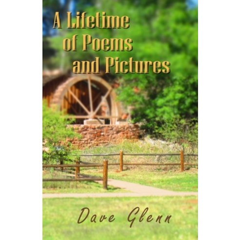 A Lifetime of Poems and Pictures Paperback, Independently Published, English, 9798725696578