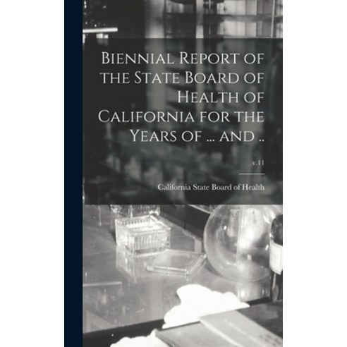 (영문도서) Biennial Report of the State Board of Health of California for the Years of ... and ..; v.11 Hardcover, Legare Street Press, English, 9781013715662