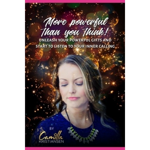 More powerful than you think!: Unleash your powerful gifts and start to listen to your inner calling Paperback, Independently Published
