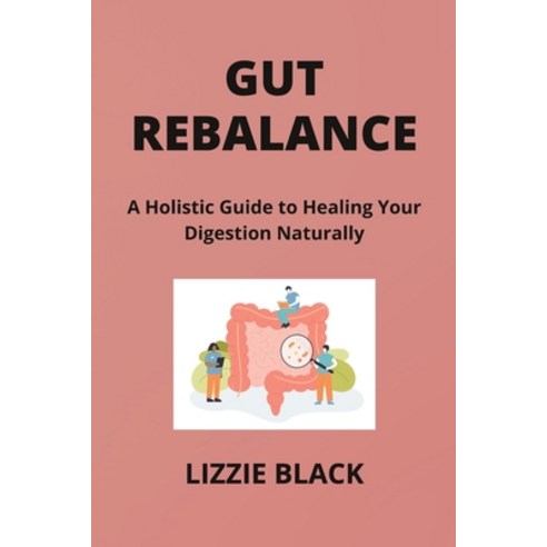 (영문도서) Gut Rebalance: A Holistic Guide to Healing Your Digestion Naturally Paperback, Lizzie Black, English, 9798869163073