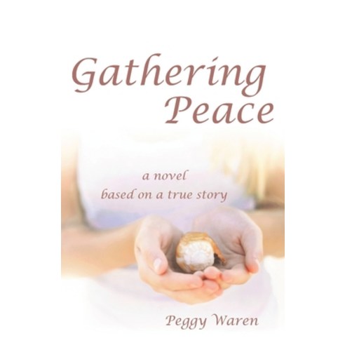 Gathering Peace: A Novel Based on a True Story Paperback, Rustik Haws LLC, English, 9781951147129