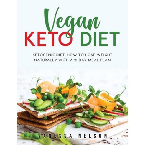 Vegan Keto Diet: Ketogenic Diet How to Lose Weight Naturally with a 21-Day Meal Plan Paperback, Vanessa Nelson, English, 9781667146935