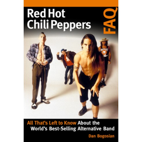 Red Hot Chili Peppers FAQ: All That''s Left to Know about the World''s Best-Selling Alternative Band Paperback, Backbeat Books