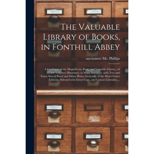 (영문도서) The Valuable Library of Books in Fonthill Abbey: a Catalogue of the Magnificent Rare and V... Paperback, Legare Street Press, English, 9781014882066