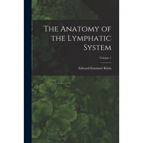 (영문도서) The Anatomy of the Lymphatic System; Volume 1 Paperback, Legare Street Press, English, 9781016118552