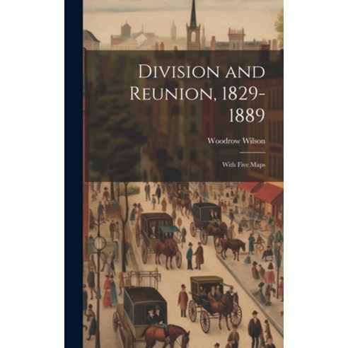 (영문도서) Division and Reunion 1829-1889; With Five Maps Hardcover, Legare Street Press, English, 9781019956953