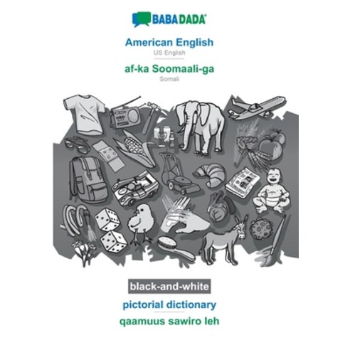 BABADADA black-and-white American English - af-ka Soomaali-ga pictorial dictionary - qaamuus sawir... Paperback