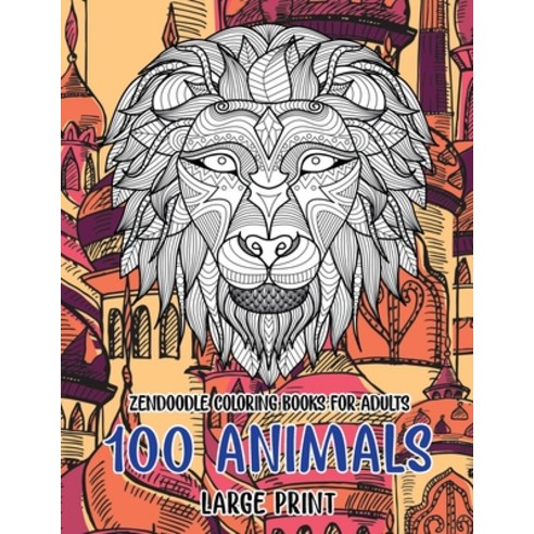 Zendoodle Coloring Books for Adults - 100 Animals - Large Print Paperback, Independently Published